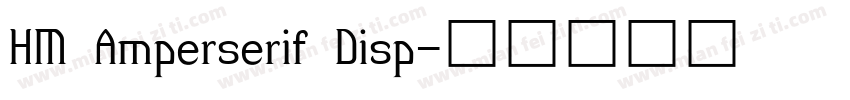 HM Amperserif Disp字体转换